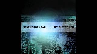 SEVEN STORY FALL - My Gift To You (OFFICIAL SINGLE)
