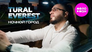 Tural Everest - Ночной город (Official Video, 2025) @MELOMAN-HIT