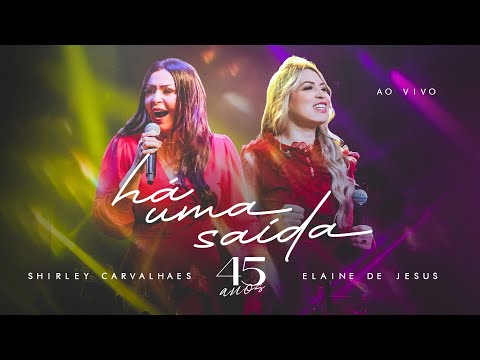 Shirley Carvalhaes e Elaine de Jesus - Há Uma Saída | DVD 45 Anos (Vídeo Oficial)