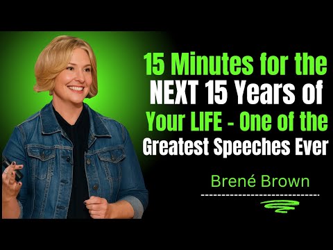 15 Minutes for the NEXT 15 Years of Your LIFE One Greatest Speeches  Brené Brown Motivational Speech