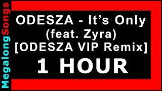 ODESZA - It&#39;s Only (feat. Zyra) [ODESZA VIP Remix] 🔴 [1 HOUR] ✔️