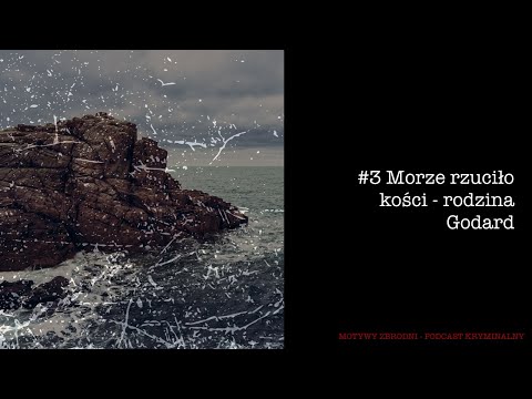 #3 Morze rzuciło kości - rodzina Godard [Podcast kryminalny]