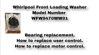 Whirlpool Washer Repair WFW9470WW01, Bearing replacement, Motor control, User control replacement