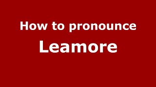 How to pronounce Leamore