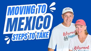 Moving to Mexico and Steps to take to Buy a Home and Live in Mexico - Retirement Travelers