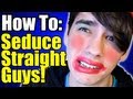 How To Seduce A Straight Guy In 5 Minutes