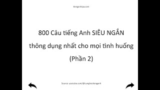 800 Câu tiếng Anh SIÊU NGẮN thông dụng nhất cho mọi tình huống - Phần 2