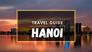 Hanoi Vietnam  | The ultimate Hanoi travel guide | Best things to do in Hanoi with day trips
