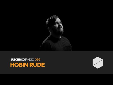 Juicebox Radio 099 - Hobin Rude