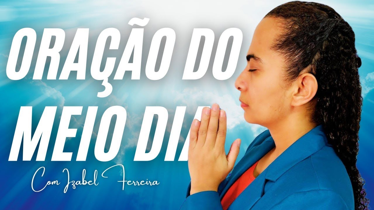 23/12/2024 - ORAÇÃO DO MEIO DIA COM IZABEL FERREIRA