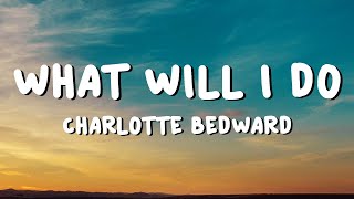 Charlotte Bedward - What Will I Do (Lyrics)