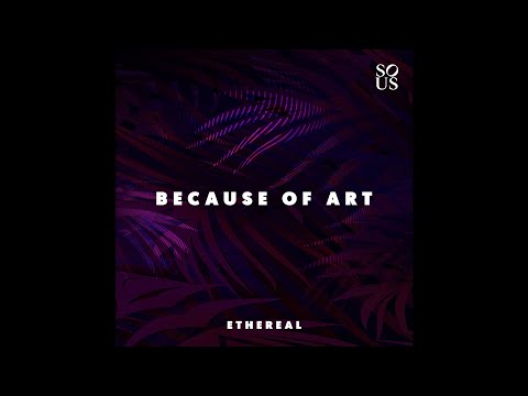 PREMIERE: Because of Art - Ethereal [Sous Music]