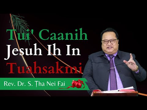 Pathian Thu: Tui' Caan Ih Jesuh Ih Tuahmi - Rev. Dr. S. Ṭha Nei Fai