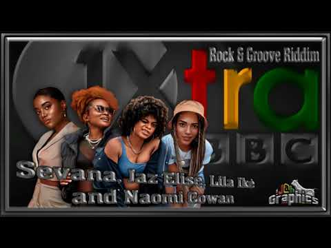 Sevana, Jaz Elise, Lila Ikè and Naomi Cowan - Rock & Groove Riddim Freestyle
