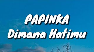 Download lagu Papinka - Dimana Hatimu (Lirik) mp3