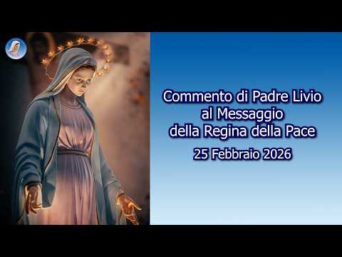 FATHER LIVIO'S COMMENTARY ON THE MESSAGE OF THE QUEEN OF PEACE - February 25, 2026