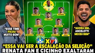 RENATA FAN E CICINHO EXALTARAM O TIME DE ANCELOTTI ''ESSA VAI SER A ESCALAÇÃO DA SELEÇÃO''