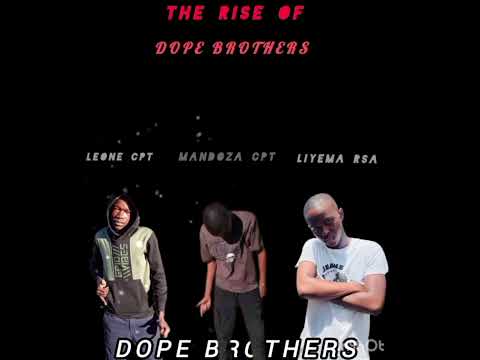 The RISE OF DOPE BROTHERS _LIYEMA RSA x LEONE CPT