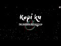 Kopi Ku The Crossing And W Z P O G LIRIK