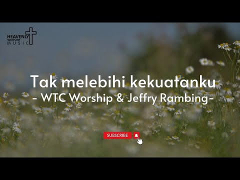 Tak Melebihi Kekuatanku - WTC Worship & Jefri Rambing || Lagu Rohani Kristen - Heavenlyworshipmusic