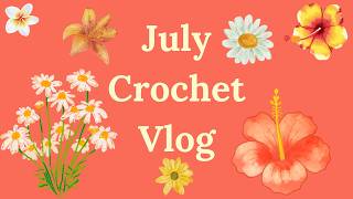CML July Crochet Vlog 2026 | Crafts, DIY, Fun, Handmade, Yarn Haul, Cute, Crafty, Blog, WIPs, Wool 💐
