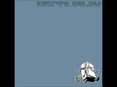 Everything Goes Cold - ISYOOTBMTFTPOAUM