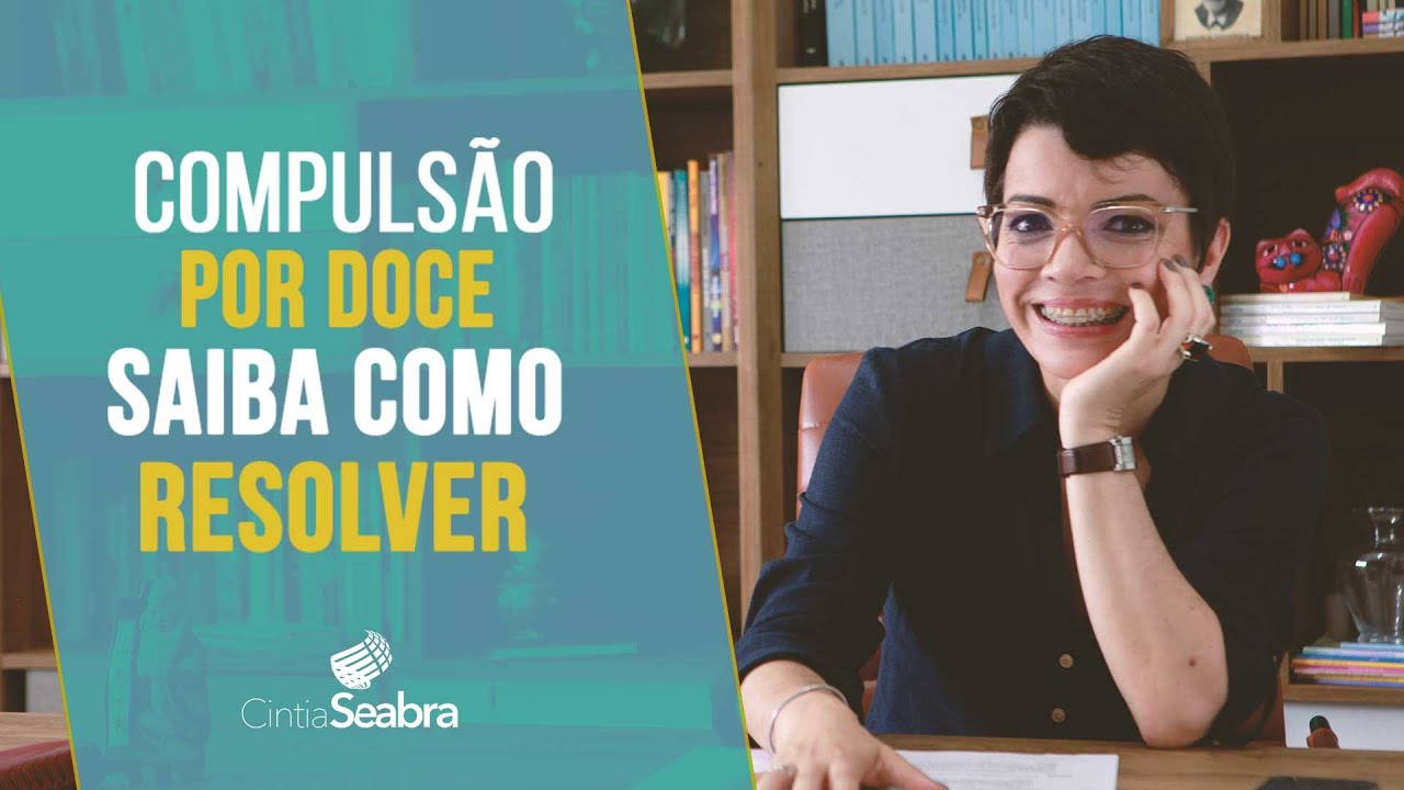 COMPULSÃO POR DOCES é para adocicar a realidade? SAIBA COMO RESOLVER | CINTIA SEABRA