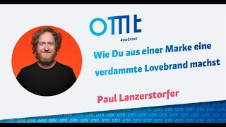 Wie Du aus einer Marke eine verdammte Lovebrand machst (Paul Lanzerstorfer) | OMT-Podcast #279