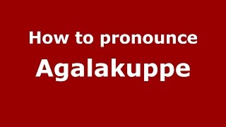 How to pronounce Agalakuppe