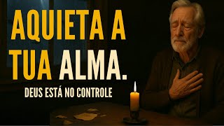Aquieta Tua Alma: Você Está Exausto e Ninguém Vê? Essa Palavra Vai Aquietar Sua Alma e Te Fortalecer