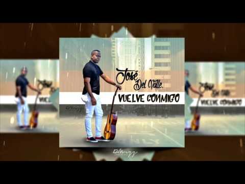 José Del Valle - Vuelve Conmigo [ Balada 2016 - 2017 ]