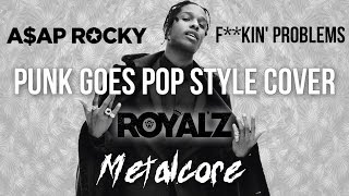 A$AP Rocky - F**kin' Problems [Band: ROYAL'Z] (Punk Goes Pop Style Cover) "Metalcore"