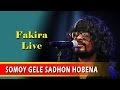 SOMOY GELE SADHON HOBENA | Fakira Live | Ft. Timir Biswas