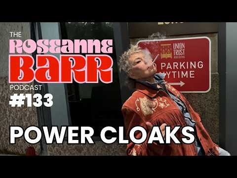 Power Cloaks | The Roseanne Barr Podcast #133