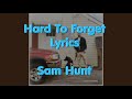 Hard To Forget By Sam Hunt Lyrics