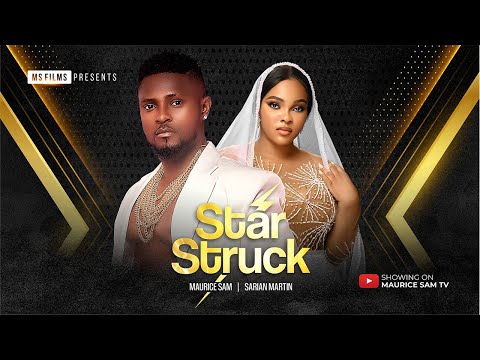 STAR STRUCK - MAURICE SAM, SARIAN MARTIN 2024 FULL NIGERIAN MOVIE