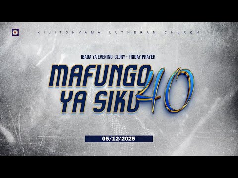 KIJITONYAMA LUTHERAN CHURCH : IBADA YA EVENING GLORY  -  FRIDAY PRAYE  05 DECEMBER 2025