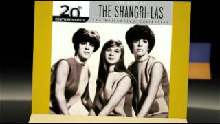 THE SHANGRI-LAS right now and not later