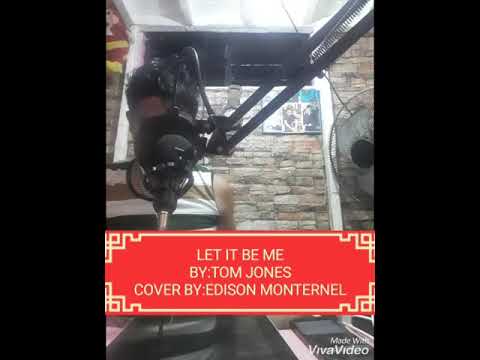 LET IT BE ME (TOM JONES) Cover by:Edison Monternel