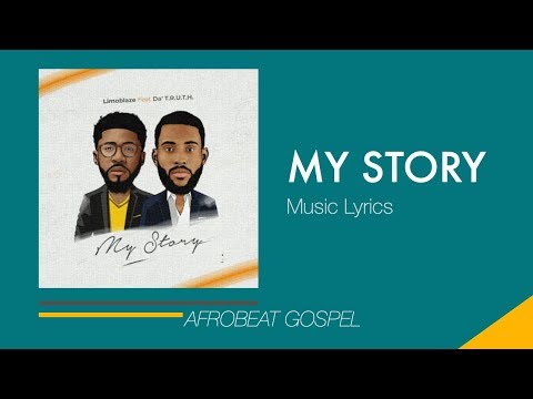 Afrobeat Gospel| Limoblaze My Story ft Da' T R U T H  (Music Lyrics)