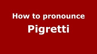 How to pronounce Pigretti