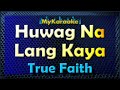 HUWAG NA LANG KAYA - Karaoke version in the style of TRUE FAITH