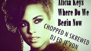 Alicia Keys   Where Do We Begin Now Chopped N Skrewed