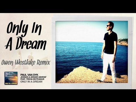 Paul van Dyk, Jessus and Adham Ashraf feat. Tricia McTeague - Only In A Dream (Owen Westlake Remix)