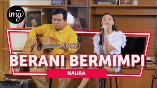 Download lagu BERANI BERMIMPI - NAURA (LIVE) mp3
