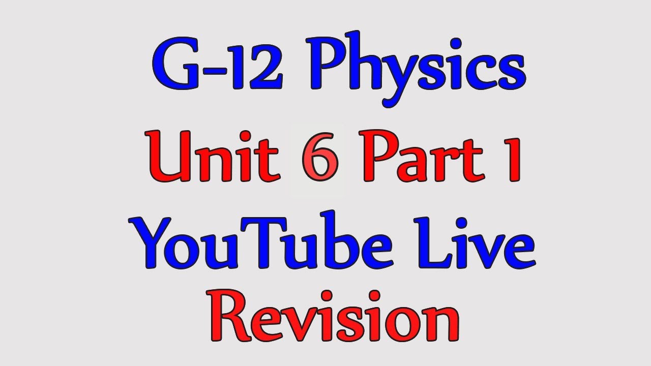 Live Physics Revision grade 12 unit 6 part 1