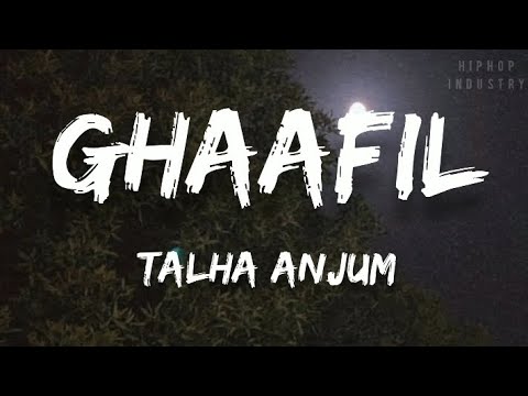 TALHA ANJUM - GHAAFIL [Lyrics Video]
