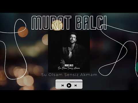 Murat Balcı - Su Olsam Sensiz Akmam (Official Audio)