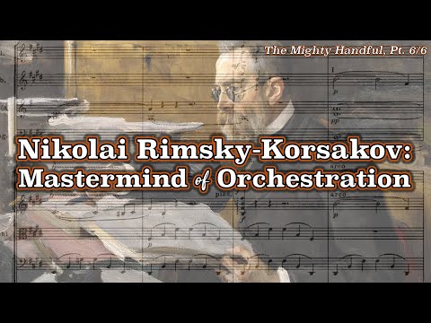 Nikolai Rimsky-Korsakov: Mastermind of Orchestration [The Mighty Handful, Pt. 6/6]