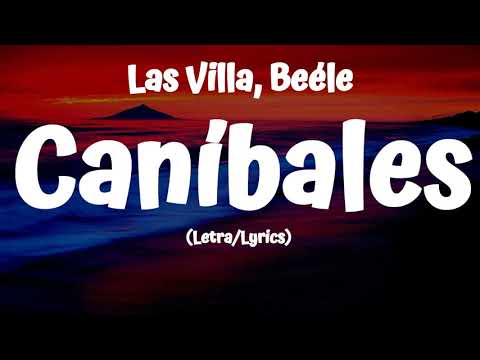 Las Villa, Beéle - Caníbales (Letra/Lyrics)